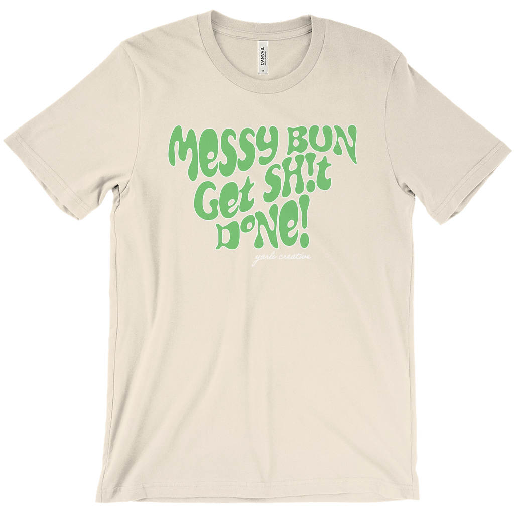 Messy Bun Get Sh!t Done! Unisex Tee