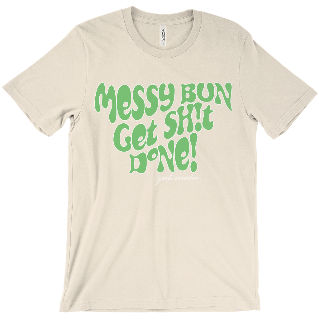 Messy Bun Get Sh!t Done! Unisex Tee