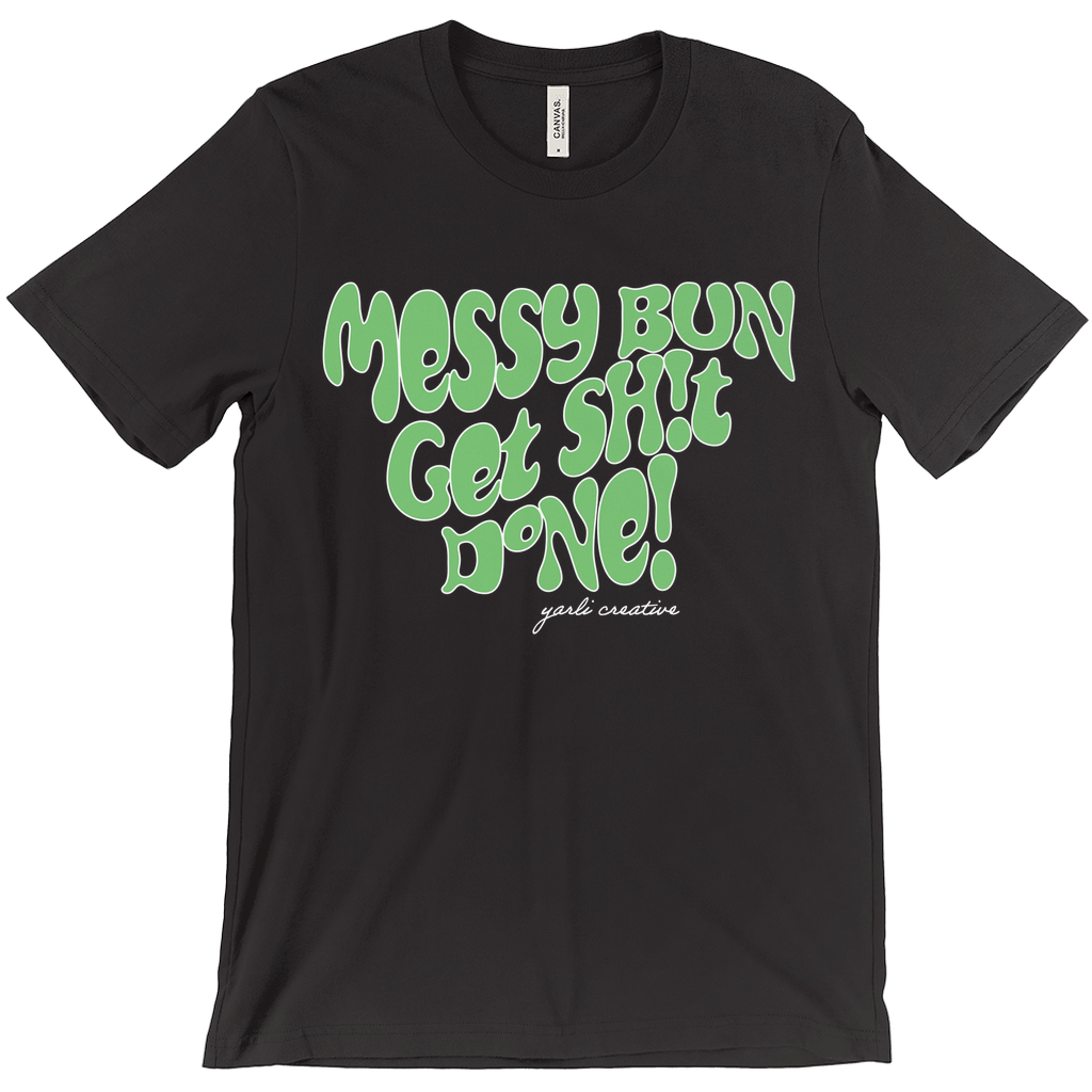 Messy Bun Get Sh!t Done! Unisex Tee