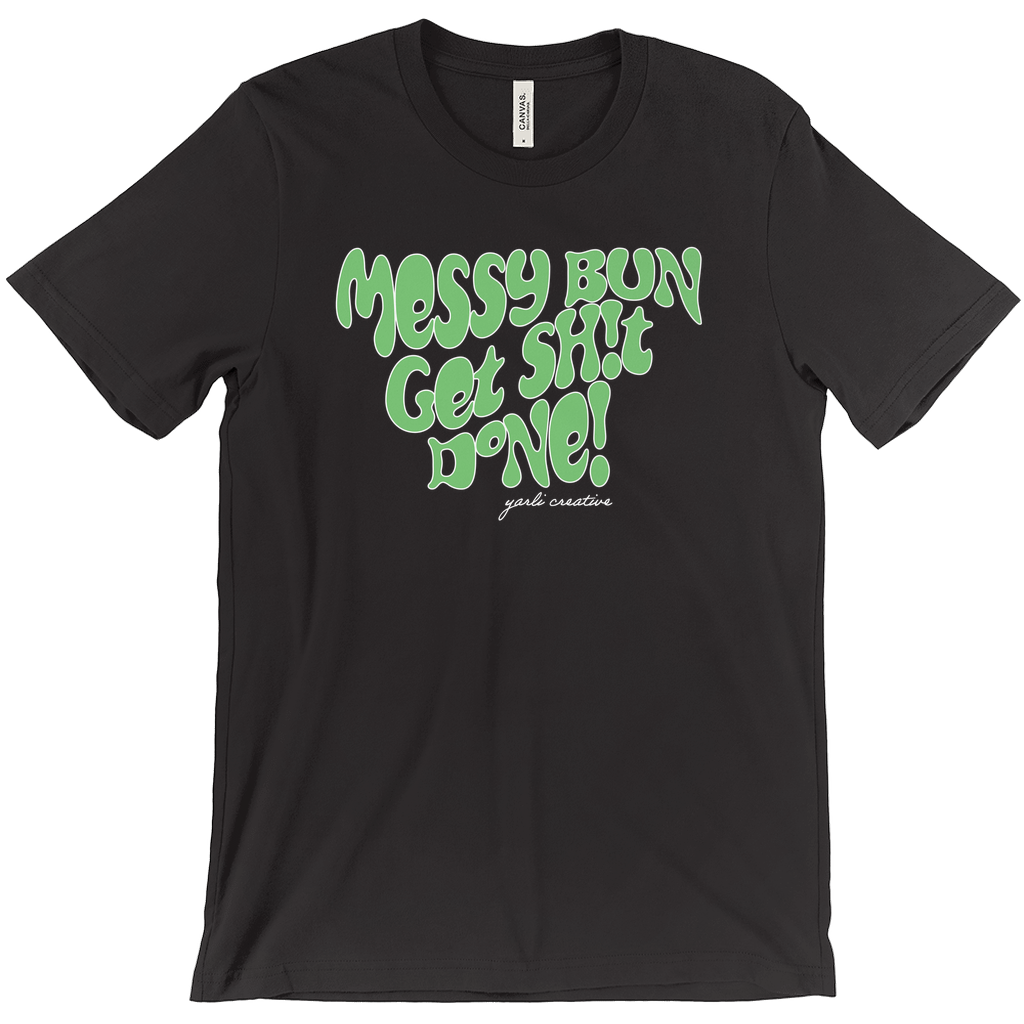Messy Bun Get Sh!t Done! Unisex Tee